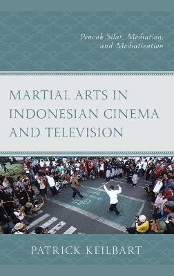 Martial Arts in Indonesian Cinema and Television - Patrick Keilbart