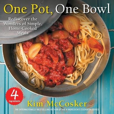 4 Ingredients One Pot, One Bowl - Kim McCosker