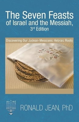 The Seven Feasts of Israel and the Messiah, 3Rd Edition - Ronald Jean