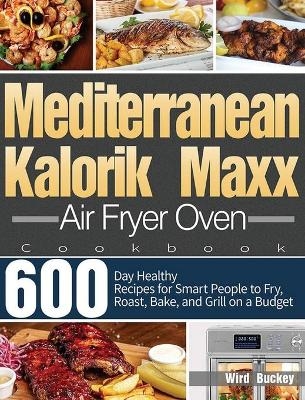 Mediterranean Kalorik Maxx Air Fryer Oven Cookbook - Wird Buckey