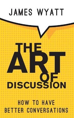 The Art of Discussion - James Wyatt