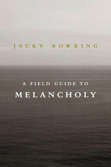 Field Guide to Melancholy -  Jacky Bowring