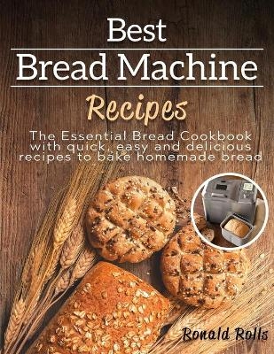 Best Bread Machine Recipes - Ronald Rolls