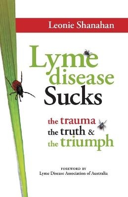 Lyme disease Sucks - Leonie M Shanahan