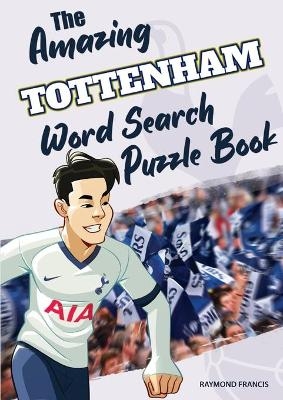 The Amazing Tottenham Word Search Puzzle Book - Raymond Francis