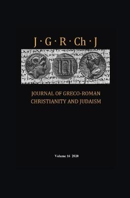 Journal of Greco-Roman Christianity and Judaism, Volume 16 - 