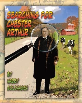 Searching for Chester Arthur - Harry Goldhagen