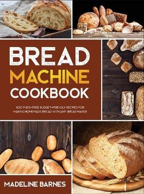 Bread Machine Cookbook - Madeline Barnes