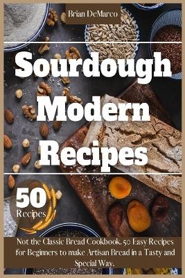 Sourdough Modern Recipes - Brian DeMarco
