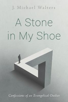 A Stone in My Shoe - J Michael Walters