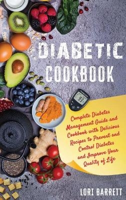 Diabetic Cookbook For a Carefree Life. Quick and Easy Recipes to Stay Healthy, Boost Energy and Live Better - Lori Barrett