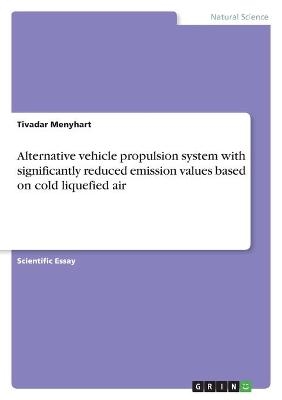 Alternative vehicle propulsion system with significantly reduced emission values based on cold liquefied air - Tivadar Menyhart