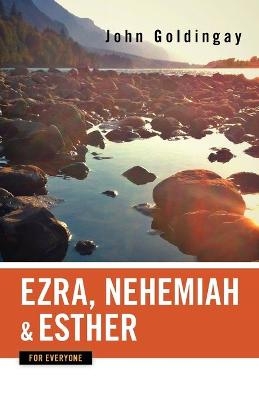 Ezra, Nehemiah, and Esther for Everyone - John Goldingay