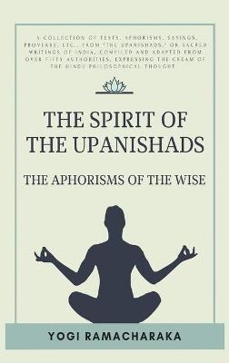 The spirit of the Upanishads - Yogi Ramacharaka