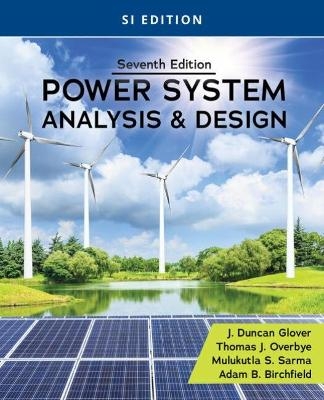 Power System Analysis and Design, SI Edition - Mulukutla Sarma, J. Duncan Glover, Thomas Overbye, Adam Birchfield