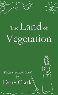 The Land of Vegetation - Drue Clark
