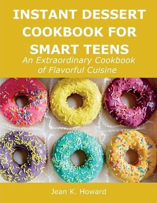 Instant Dessert Cookbook for Smart Teens - Jean K Howard