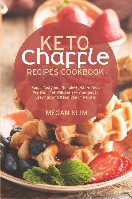 Keto Chaffle Recipes Cookbook - Megan Slim