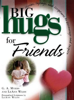 Big Hugs for Friends - G A Myers, LeAnn Weiss