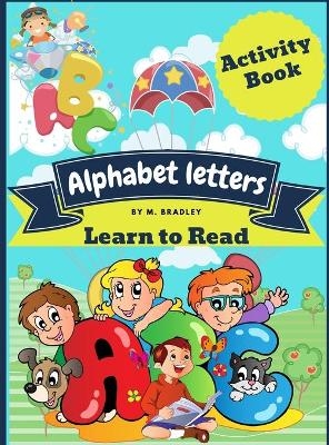 Alphabet letters learn to read - M Bradley