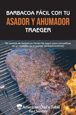 Barbacoa Fácil Con Tu Asador Y Ahumador Traeger -  American Chef's Table