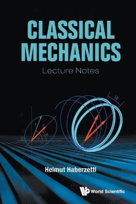 Classical Mechanics: Lecture Notes - Helmut Haberzettl