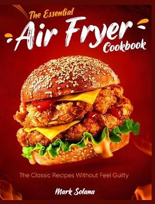 The Essential Air Fryer Cookbook - Mark Solana