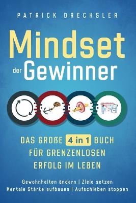 Mindset der Gewinner - Das große 4 in 1 Buch für grenzenlosen Erfolg im Leben - Patrick Drechsler