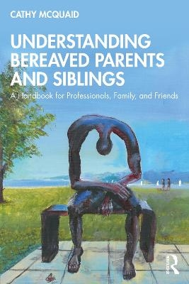 Understanding Bereaved Parents and Siblings - Cathy McQuaid