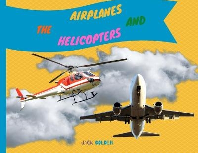 The Airplanes and Helicopters - Jack Golden