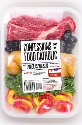 Confessions of a Food Catholic - Douglas Wilson