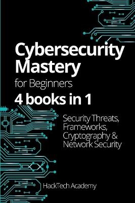 Cybersecurity Mastery For Beginners -  Hacktech Academy