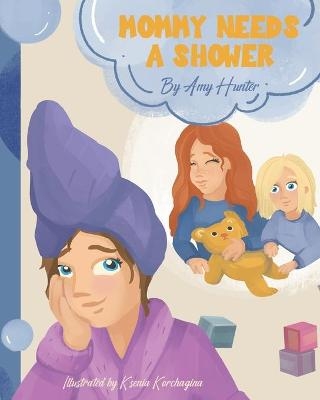 Mommy Needs a Shower - Amy Hunter