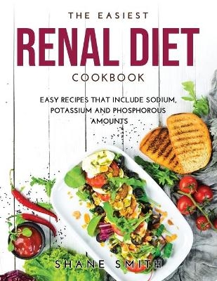 The Easiest Renal Diet Cookbook - Shane Smith