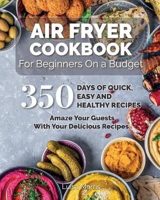 Air Fryer Cookbook For Beginners On a Budget - Luisa Morris