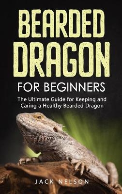 Bearded Dragon for Beginners - Jack Nelson