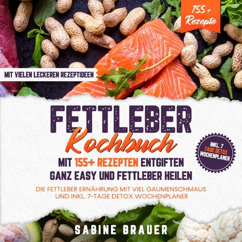 Fettleber Kochbuch – Mit 155+ Rezepten entgiften ganz easy und Fettleber heilen - Sabine Brauer
