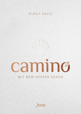 Camino. Mit dem Herzen gehen - Birgit Kelle