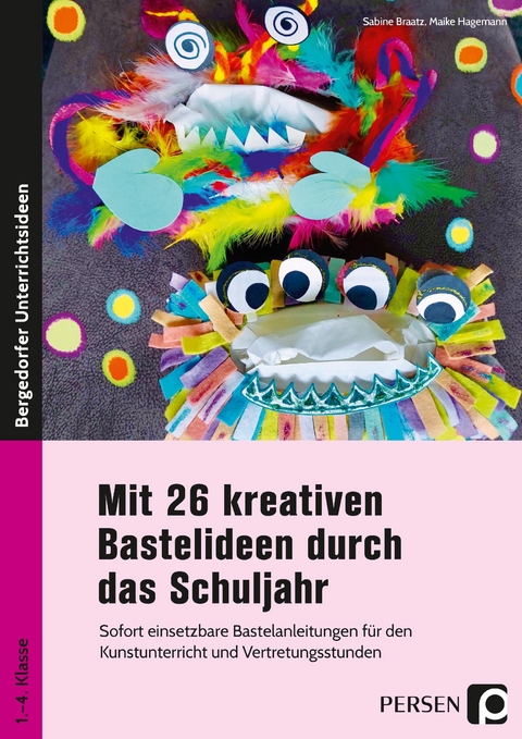 Mit 26 kreativen Bastelideen durch das Schuljahr - Sabine Braatz