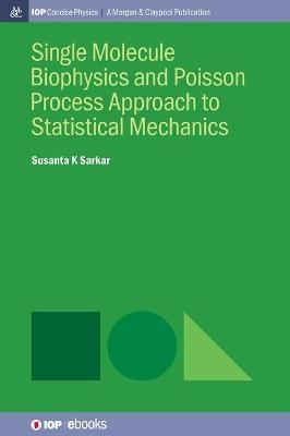Single Molecule Biophysics and Poisson Process Approach to Statistical Mechanics - Susanta K Sarkar