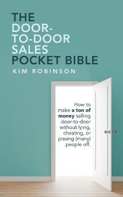 The Door-To-Door Sales Pocket Bible - Kim Robinson