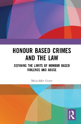 Honour Based Crimes and the Law - Mukaddes Gorar