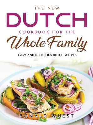 The New Dutch Cookbook for the Whole Family - Ronald Wuest