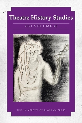 Theatre History Studies 2021, Volume 40 - Angela K. Ahlgren, Jane Barnette, David Bisaha, Chrystyna M. Dail