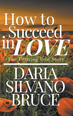 How to Succeed in Love - Daria S Bruce