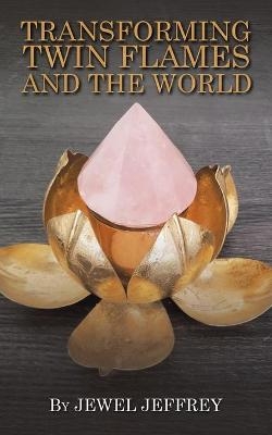 Transforming Twin Flames and the World - Jewel Jeffrey