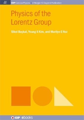 Physics of the Lorentz Group - Sibel Baskal, Young S Kim, Marilyn E Noz