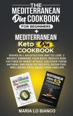 The Mediterranean Diet Cookbook for Beginners + Mediterranean Keto Diet Cookbook - Maria Lo Bianco