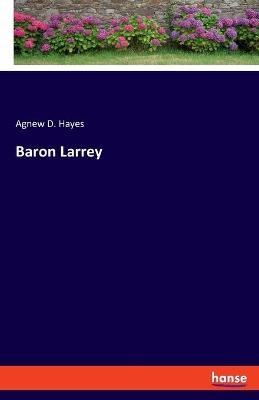 Baron Larrey - Agnew D. Hayes