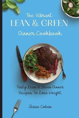 The Vibrant Lean & Green Dinner Cookbook - Jesse Cohen